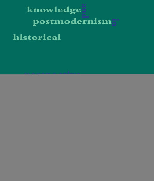 Knowledge and Postmodernism in Historical Perspective - 3190