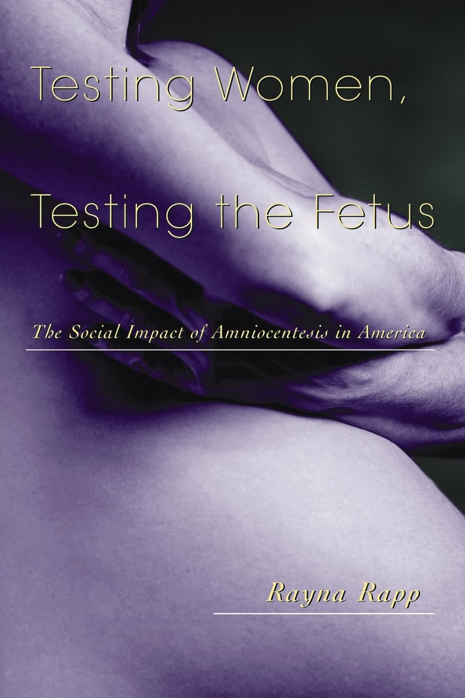Testing Women, Testing the Fetus: The Social Impact of Amniocentesis in America