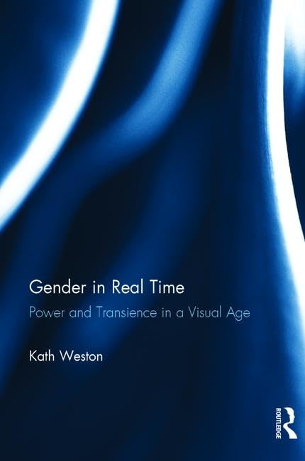 Gender in Real Time: Power and Transience in a Visual Age