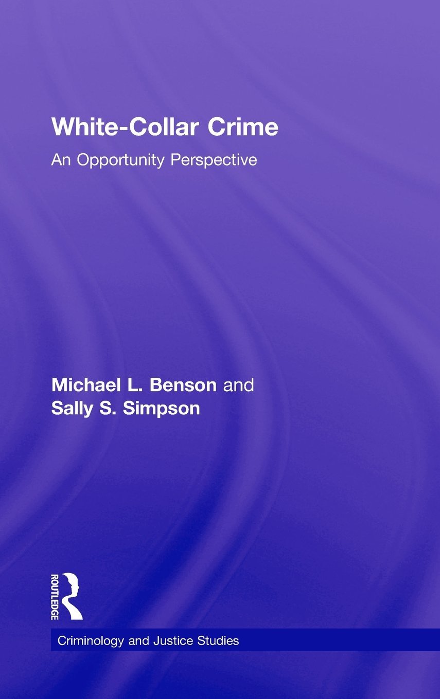 White Collar Crime: An Opportunity Perspective (Criminology and Justice Studies)