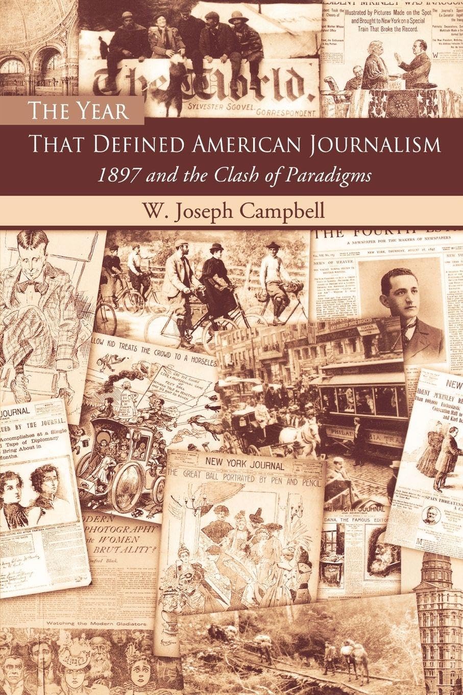 The Year That Defined American Journalism: 1897 and the Clash of Paradigms