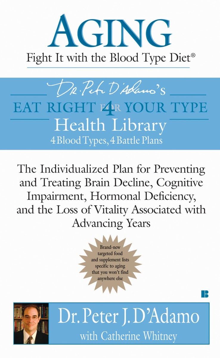 Aging: Fight it with the Blood Type Diet: The Individualized Plan for Preventing and Treating Brain Impairment, Hormonal D eficiency, and the Loss of ... with Advancing Years (Eat Right 4 Your Type) - 4892