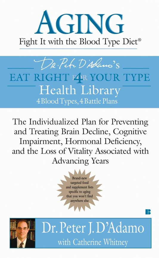 Aging: Fight it with the Blood Type Diet: The Individualized Plan for Preventing and Treating Brain Impairment, Hormonal D eficiency, and the Loss of ... with Advancing Years (Eat Right 4 Your Type) - 4892