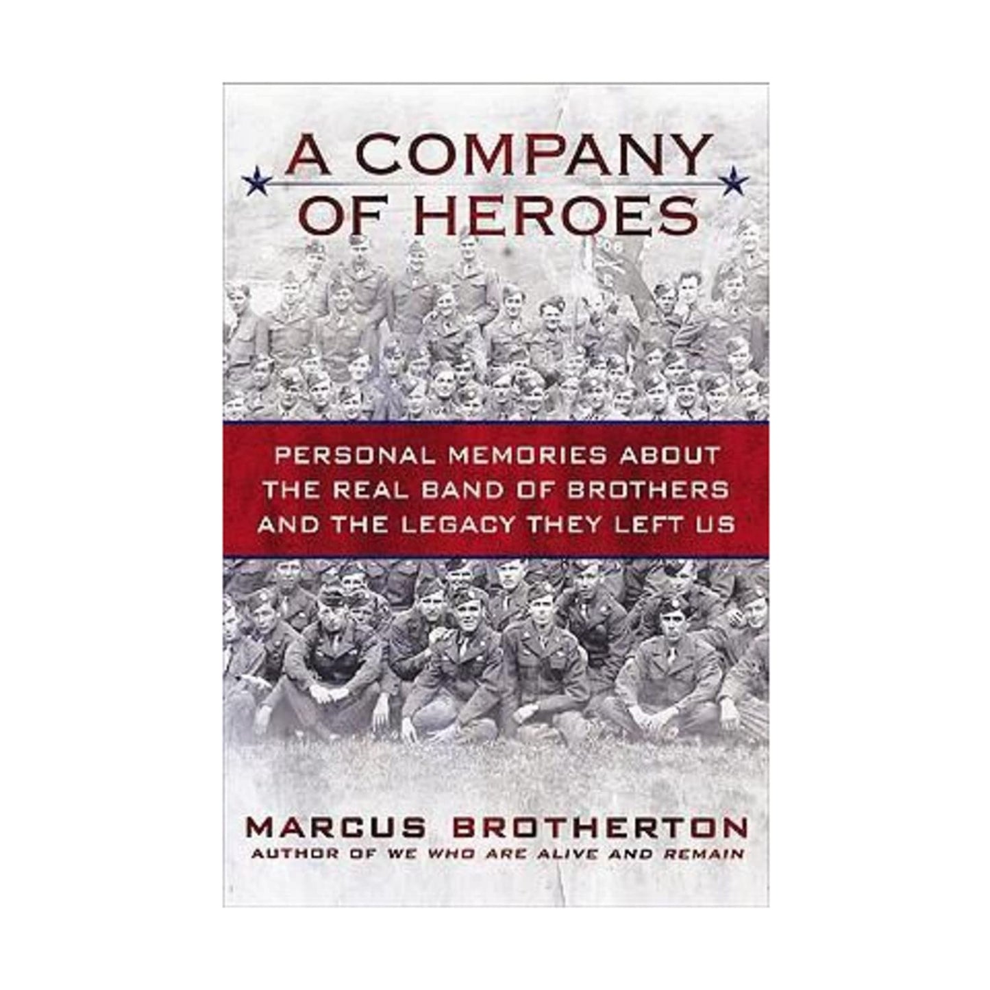 A Company of Heroes: Personal Memories about the Real Band of Brothers and the Legacy They Left Us