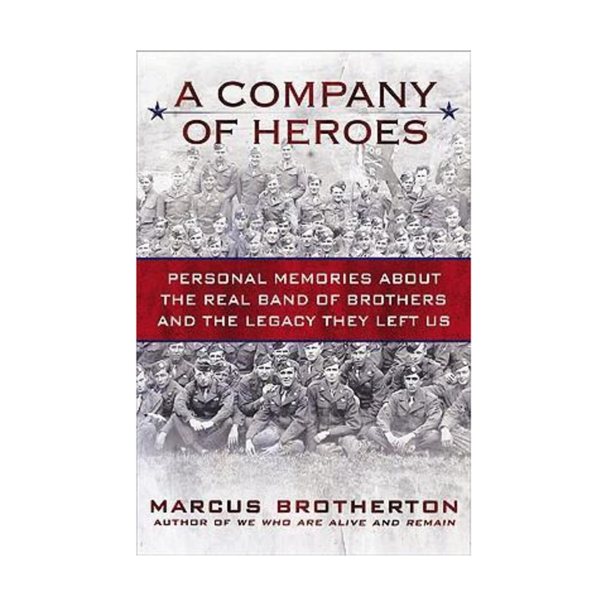 A Company of Heroes: Personal Memories about the Real Band of Brothers and the Legacy They Left Us