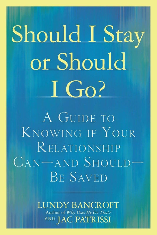 Should I Stay or Should I Go?: A Guide to Knowing if Your Relationship Can--and Should--be Saved