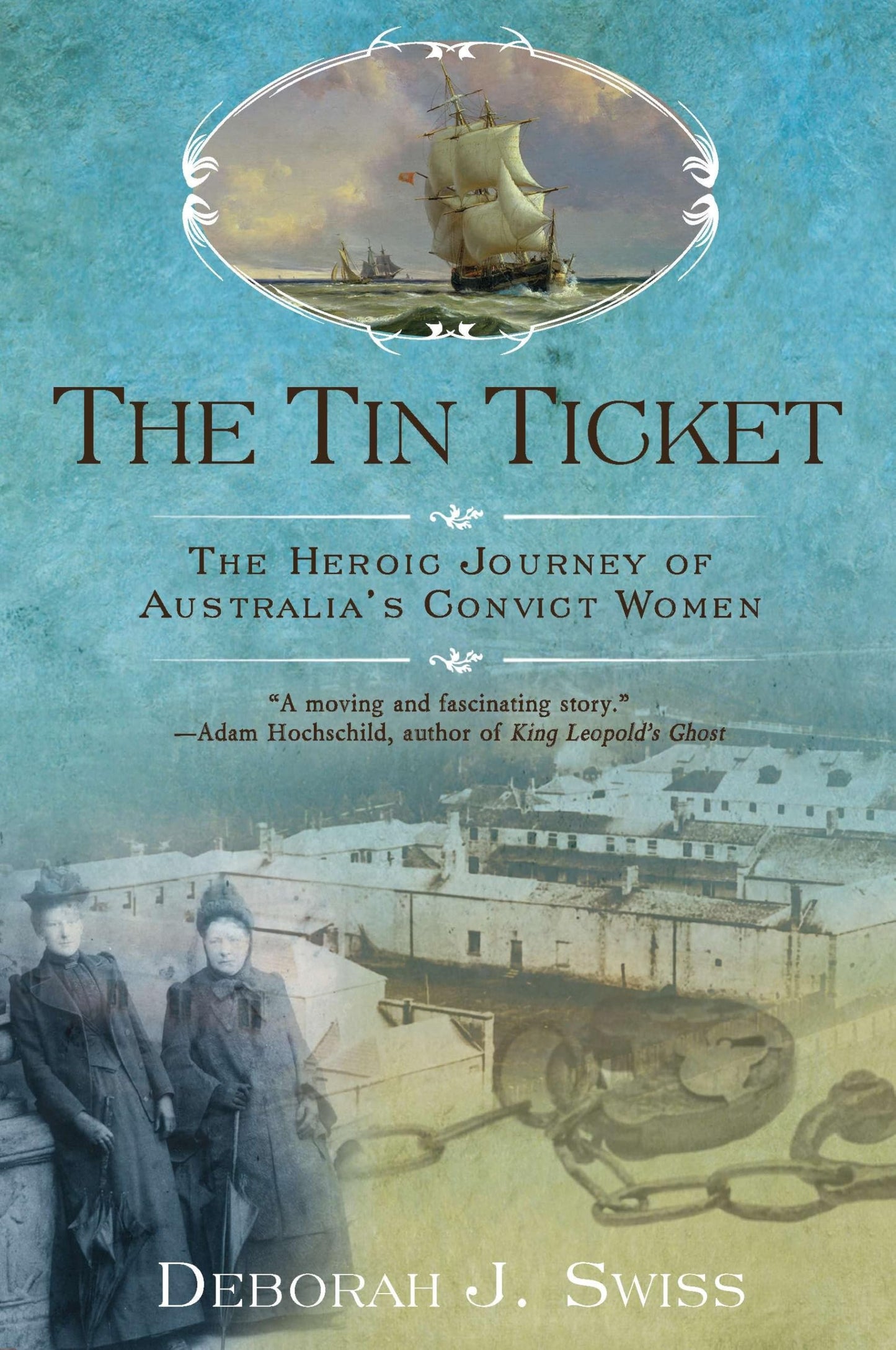 The Tin Ticket: The Heroic Journey of Australia's Convict Women - 3535