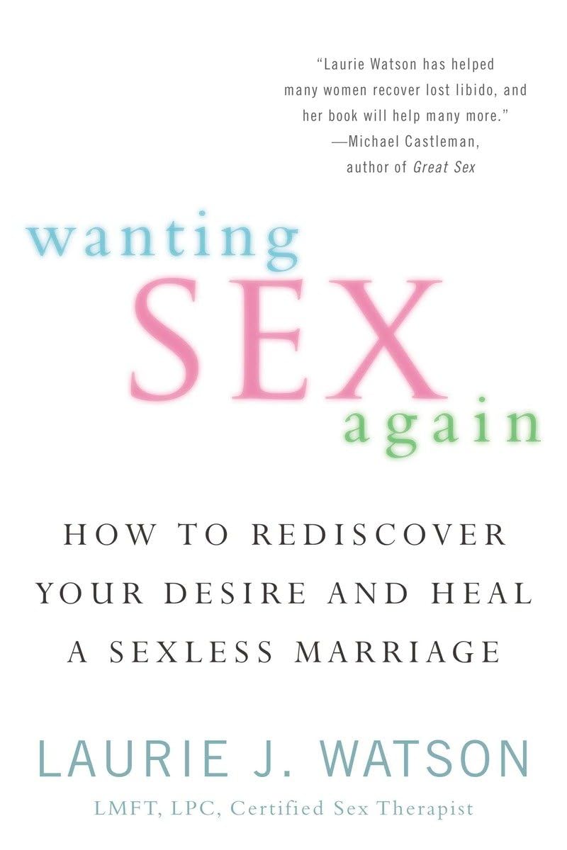 Wanting Sex Again: How to Rediscover Your Desire and Heal a Sexless Marriage - 6543