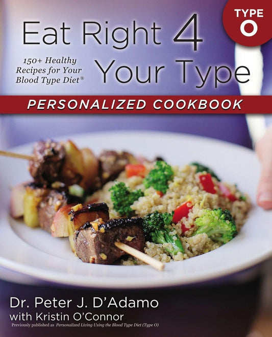 Eat Right 4 Your Type Personalized Cookbook Type O: 150+ Healthy Recipes For Your Blood Type Diet - 6388