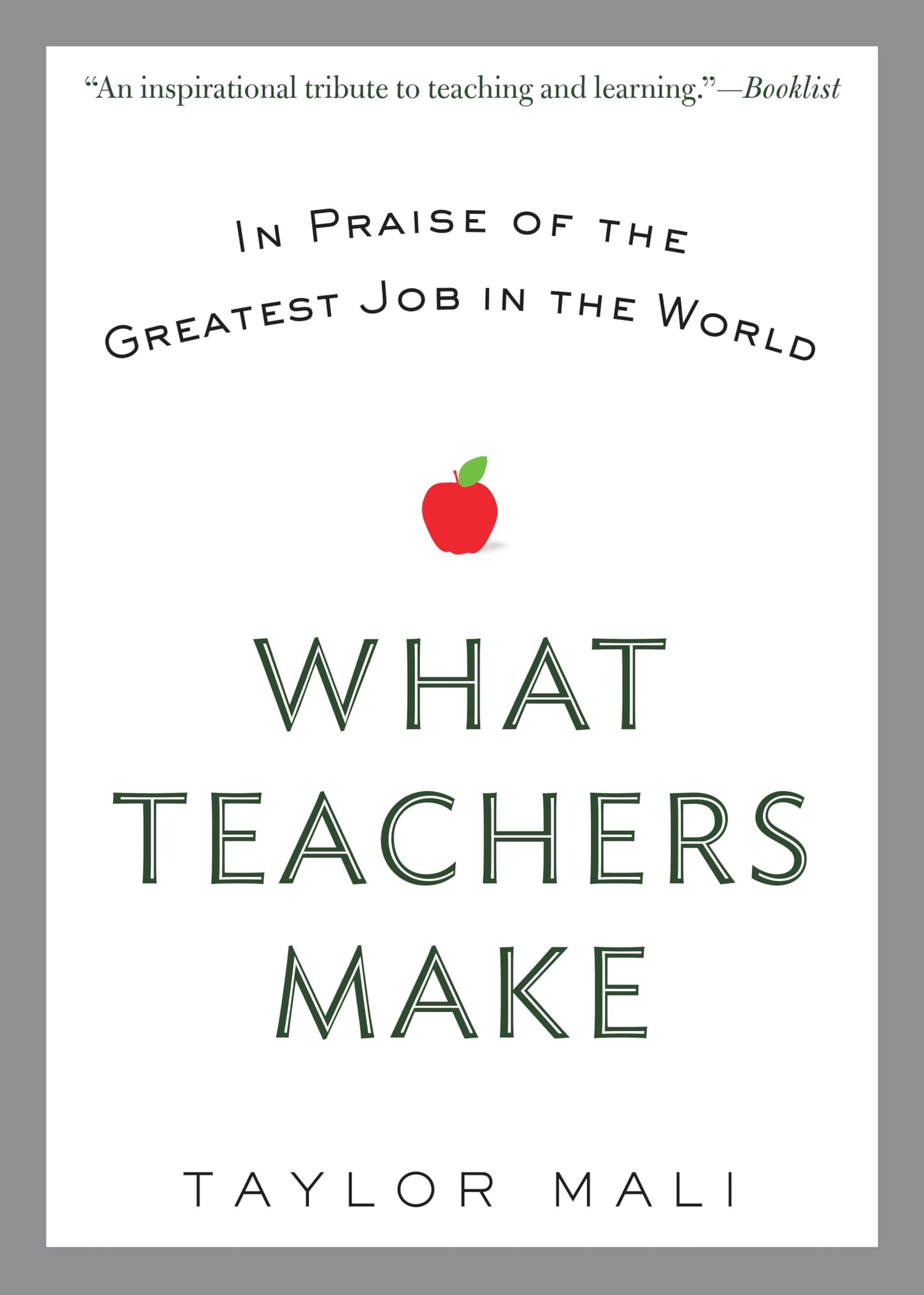 WHAT TEACHERS MAKE: IN PRAISE OF
