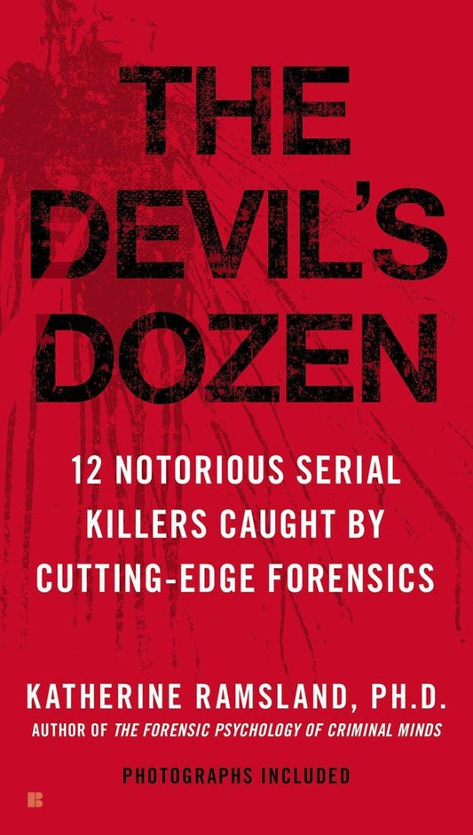 The Devil's Dozen: 12 Notorious Serial Killers Caught by Cutting-Edge Forensics