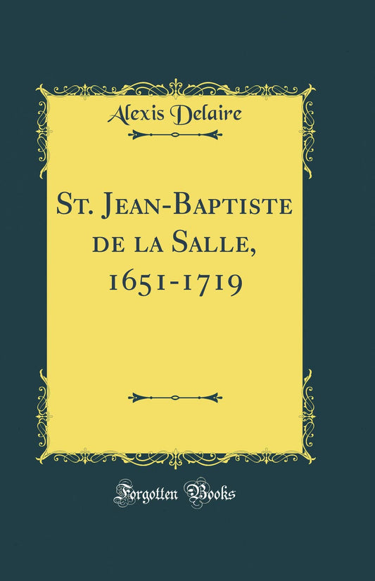 St. Jean-Baptiste de la Salle, 1651-1719 (Classic Reprint) - 299