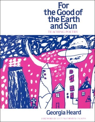 For the Good of the Earth and Sun: Teaching Poetry (Heinemann/Cassell Language & Literacy S)