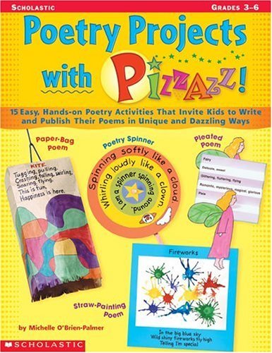 Poetry Projects with Pizzazz: 15 Easy, Hands-on Poetry Activities That Invite Kids to Write and Publish Their Poems in Unique and Dazzling Ways - 1366