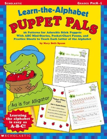 Learn-the-Alphabet Puppet Pals: 26 Patterns for Adorable Stick Puppets With ABC Mini-Stories, Pocket-Chart Poems, and Practice Sheets to Teach Each Letter of the Alphabet