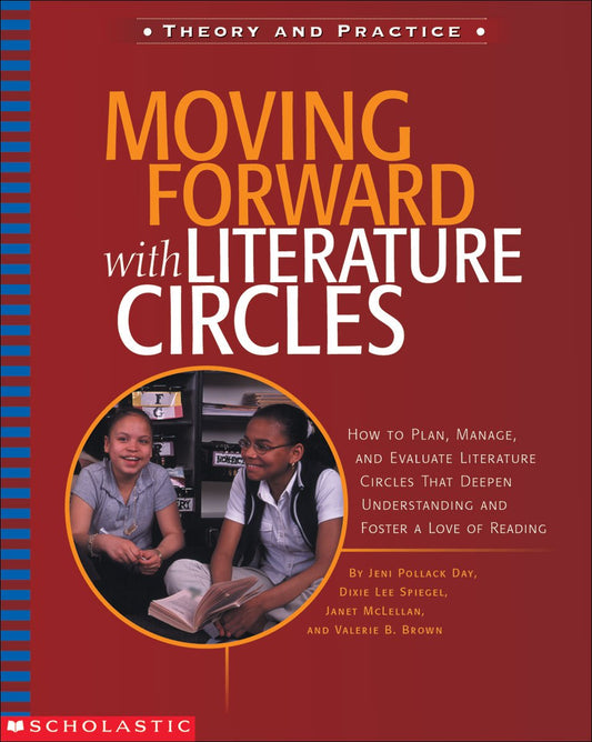 Moving Forward With Literature Circles: How to Plan, Manage, and Evaluate Literature Circles to Deepen Understanding and Foster a Love of Reading