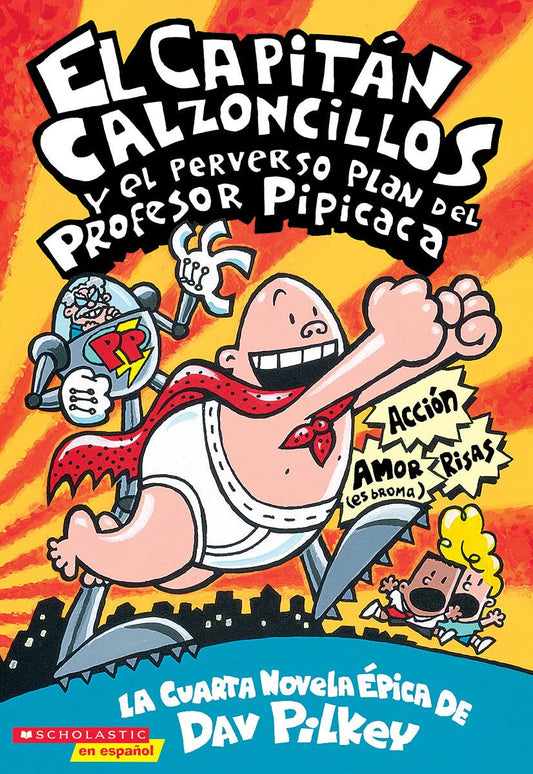 El Capitn Calzoncillos y el perverso plan del Profesor Pipicaca (Spanish Edition)