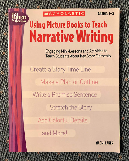 Using Picture Books to Teach Narrative Writing: Engaging Mini-Lessons and Activities to Teach Students About Key Story Elements - 3498