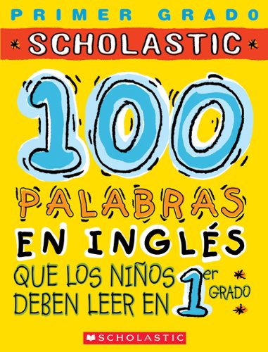 100 palabras en inglés que los niños deben leer en 1er grado: Spanish (100 Words Kids Need to Read) (Spanish Edition)