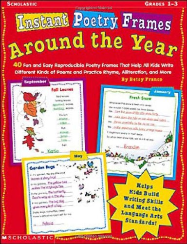 Instant Poetry Frames: Around the Year: 40 Fun and Easy Reproducible Poetry Frames That Help All Kids Write Different Kinds of Poems and Practice Rhyme, Alliteration, and More