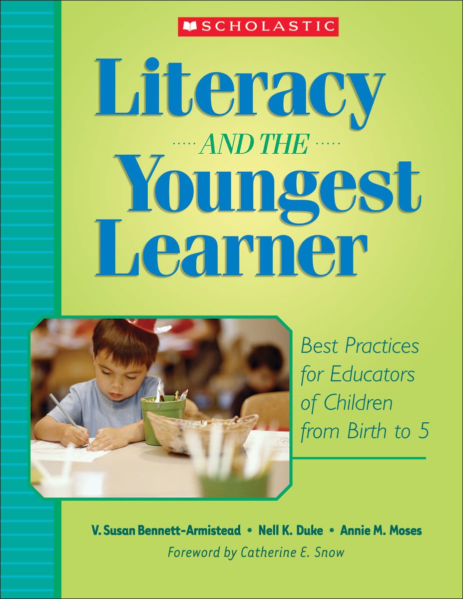 Literacy and the Youngest Learner: Best Practices for Educators of Children from Birth to 5 (Teaching Resources)
