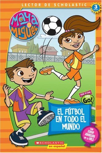 Maya & Miguel: El fútbol en todo el mundo: Soccer Around The World (Scholastic Reader Level 3) (Spanish Edition)