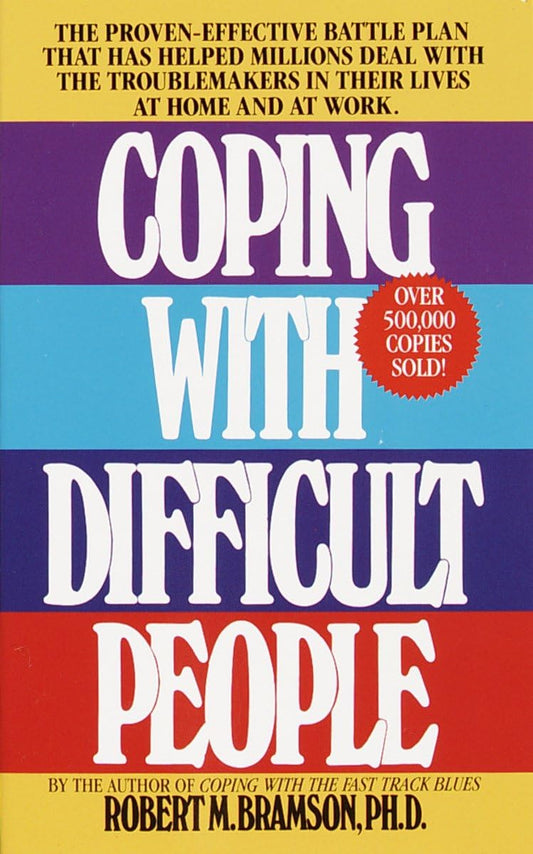 Coping with Difficult People: The Proven-Effective Battle Plan That Has Helped Millions Deal with the Troublemakers in Their Lives at Home and at Work - 7664