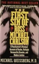 The First Sin of Ross Michael Carlson: A Psychiatrist's Account of Murder, Multiple Personality Disorder, and Modern Justice