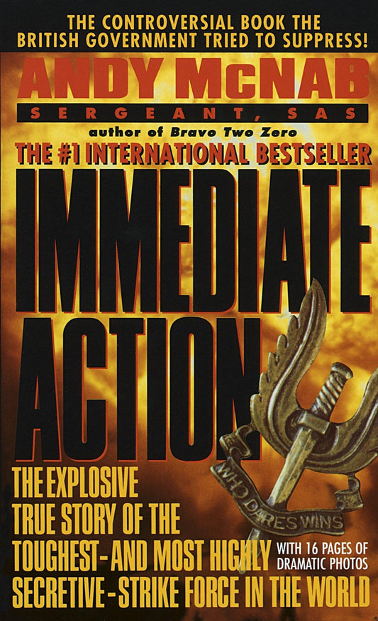 Immediate Action: The Explosive True Story of the Toughest--and Most Highly Secretive--Strike Force in the World