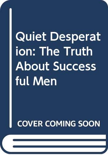 Quiet Desperation: The Truth About Successful Men