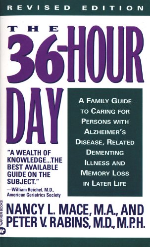 The 36-Hour Day: A Family Guide to Caring for Persons with Alzheimer Disease, Related Dementing Illnesses, and Memory Loss Later in Life