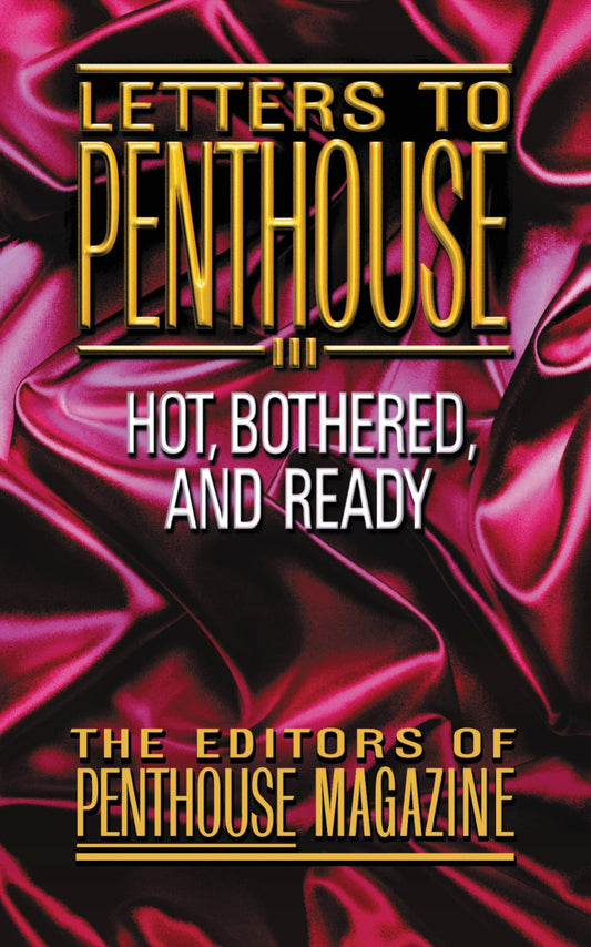 Letters to Penthouse III: Hot, Bothered,And Ready