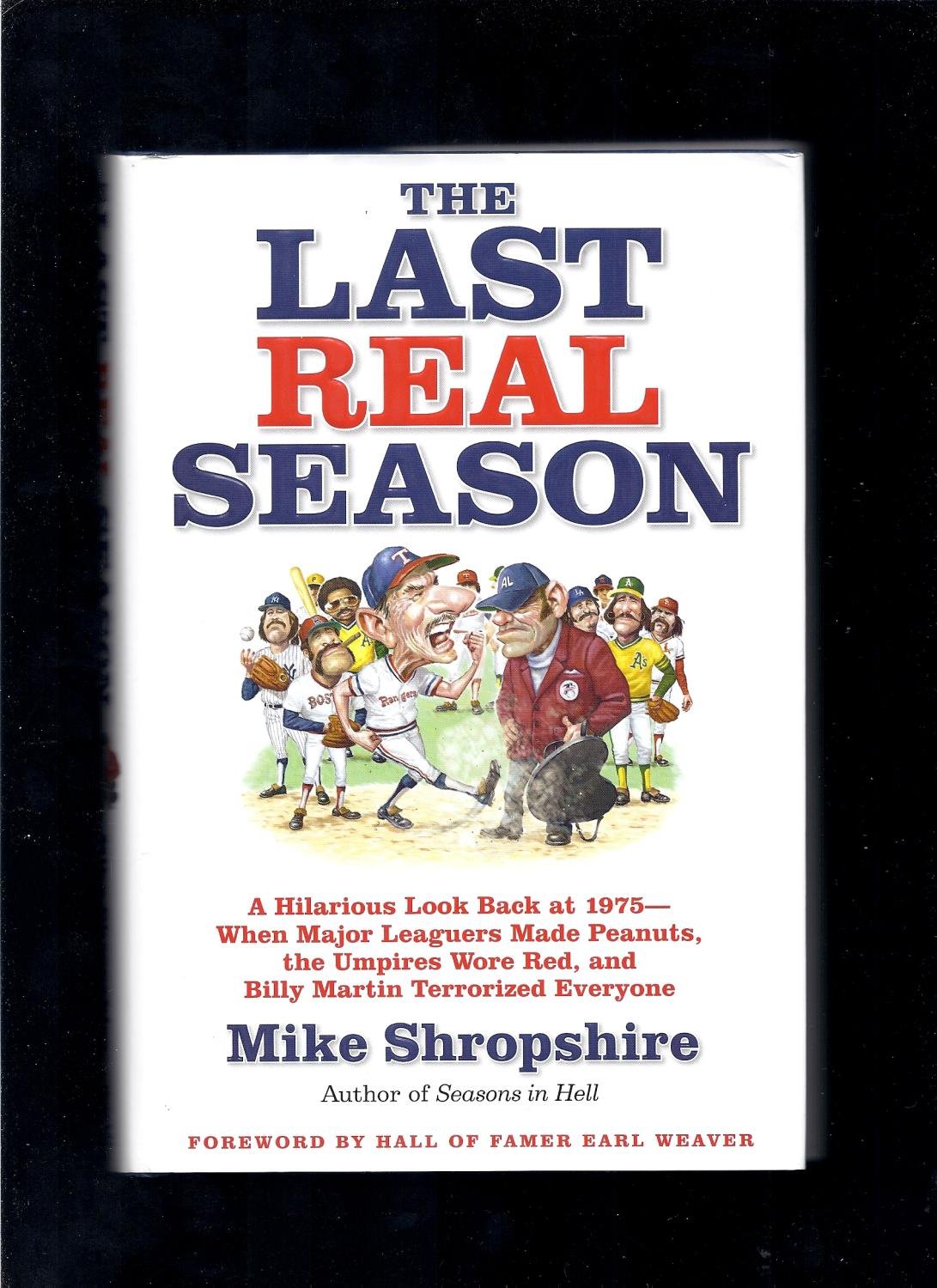 The Last Real Season: A Hilarious Look Back at 1975 - When Major Leaguers Made Peanuts, the Umpires Wore Red, and Billy Martin Terrorized Everyone