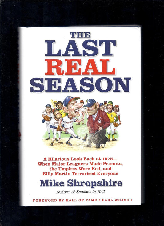 The Last Real Season: A Hilarious Look Back at 1975 - When Major Leaguers Made Peanuts, the Umpires Wore Red, and Billy Martin Terrorized Everyone