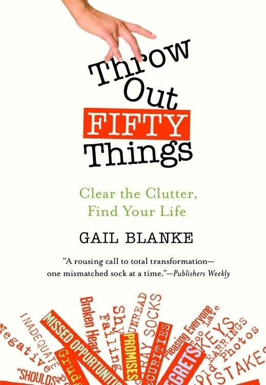 Throw Out Fifty Things: Clear the Clutter, Find Your Life