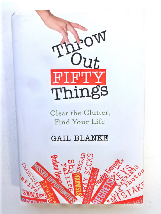 Throw Out Fifty Things: Clear the Clutter, Find Your Life