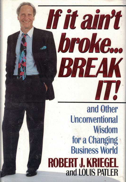 If It Ain't Broke...Break It! and Other Unconventional Wisdom for a Changing Business World - 3023