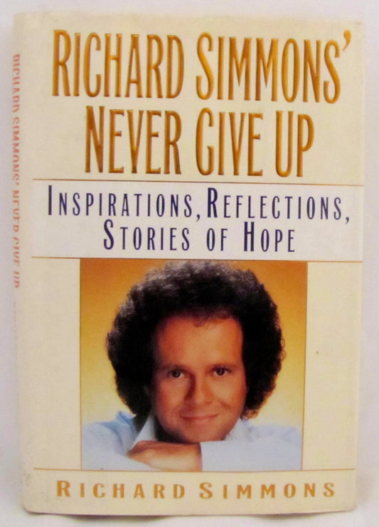 Richard Simmons' Never Give Up: Inspirations, Reflections, Stories of Hope