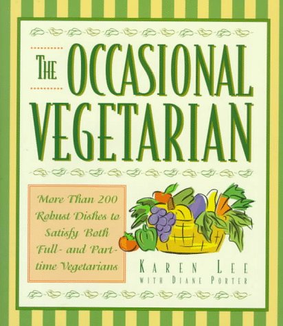 The Occasional Vegetarian: More Than 200 Robust Dishes to Satisfy Both Full-And Part-Time Vegetarians - 472