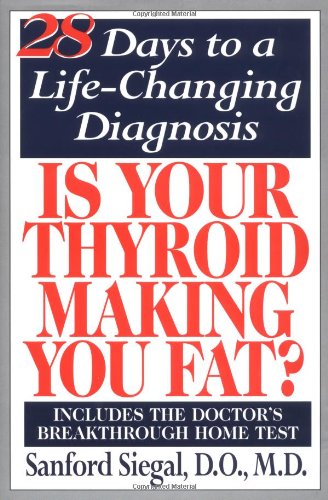 Is Your Thyroid Making You Fat: The Doctor's 28-Day Diet that Tests Your Metabolism as You Lose Weight