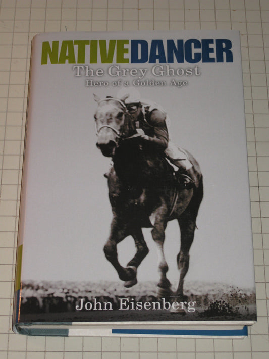Native Dancer: The Grey Ghost Hero of a Golden Age