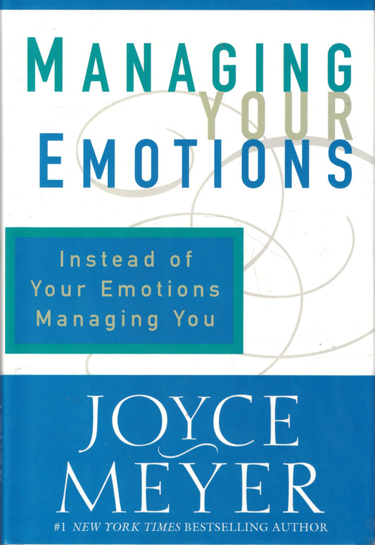 Managing Your Emotions: Instead of Your Emotions Managing You - 9195