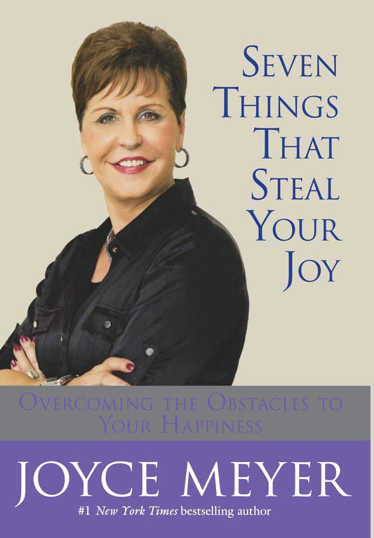 Seven Things That Steal Your Joy: Overcoming the Obstacles to Your Happiness