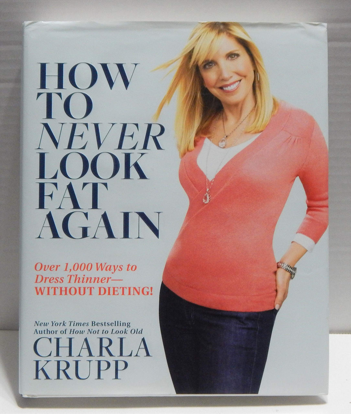 How to Never Look Fat Again: Over 1,000 Ways to Dress Thinner--Without Dieting!