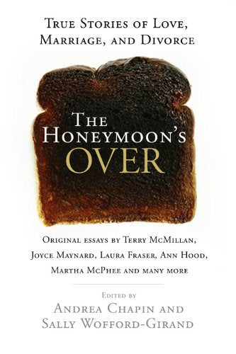 The Honeymoon's Over: True Stories of Love, Marriage, and Divorce