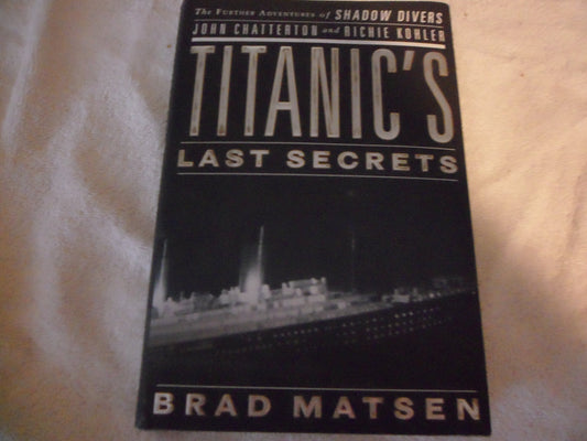 Titanic's Last Secrets: The Further Adventures of Shadow Divers John Chatterton and Richie Kohler - 7174