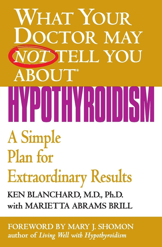 What Your Doctor May Not Tell You About(TM): Hypothyroidism (What Your Doctor May Not Tell You About...(Paperback))