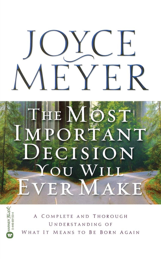 The Most Important Decision You Will Ever Make: A Complete and Thorough Understanding of What it Means to be Born Again - 750