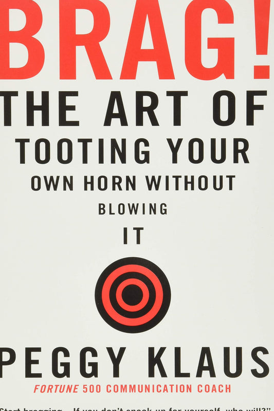 BRAG!: THE ART OF TOOTING YOUR O - 4884