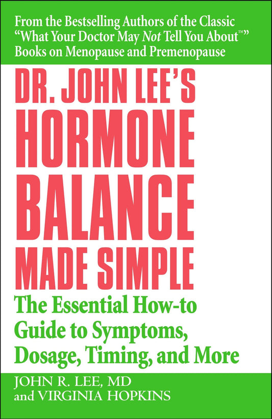 Dr. John Lee's Hormone Balance Made Simple: The Essential How-to Guide to Symptoms, Dosage, Timing, and More - 7